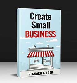 Create Small Business by Richard A Reed ReedConsortium.com